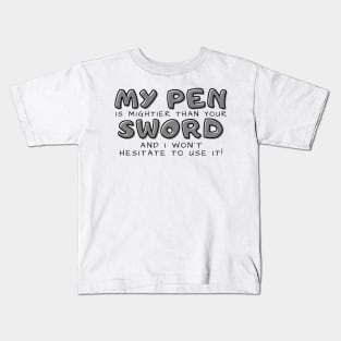 My pen is mightier than your sword (light) writer Kids T-Shirt